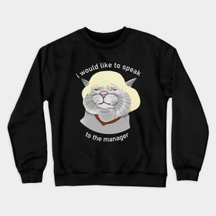 I would like to speak to the manager. Cat in a wig. Crewneck Sweatshirt